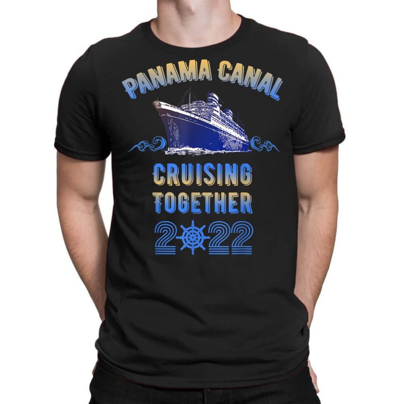 Panama Canal Cruising Together 2022 Family Friends T-shirt | Artistshot