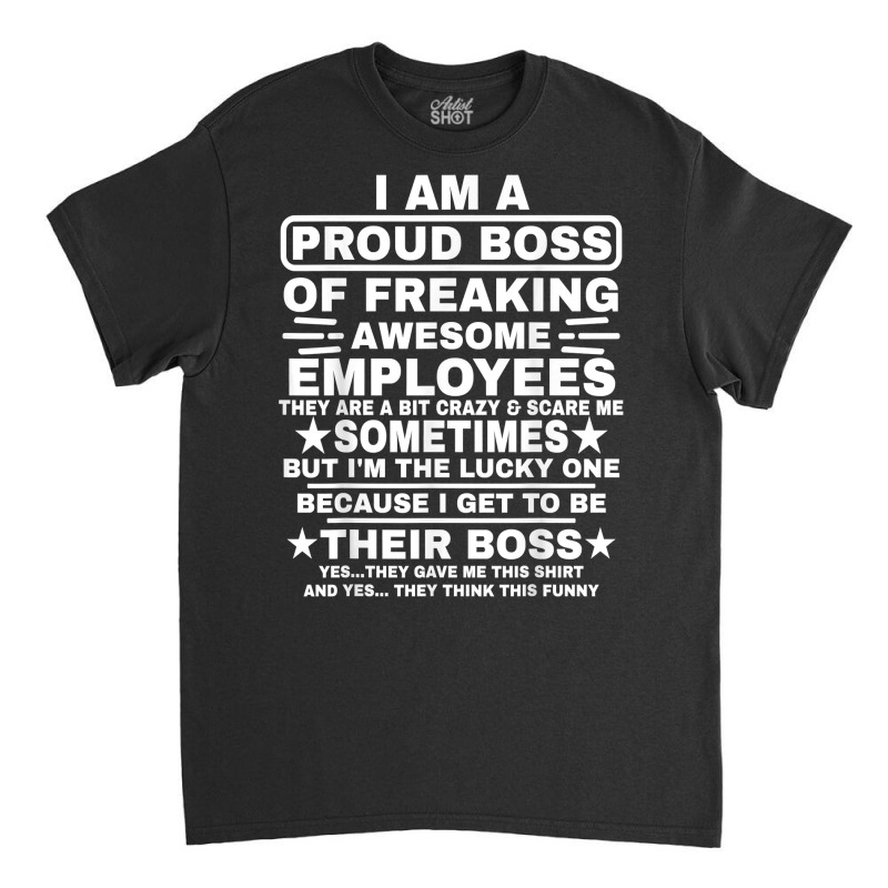 Funny I Am A Proud Boss Of Freaking Awesome Employ Classic T-shirt | Artistshot