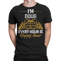 I'm Doug Every Hour Is Happy Hour Shirt Dougs Tank T-shirt | Artistshot