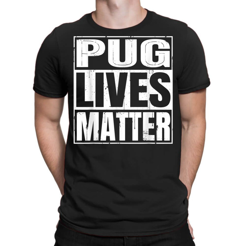 Pug Lives Matter   Funny Dog Lover Gift T Shirt T-shirt | Artistshot