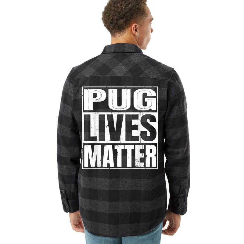 Pug Lives Matter   Funny Dog Lover Gift T Shirt Flannel Shirt | Artistshot