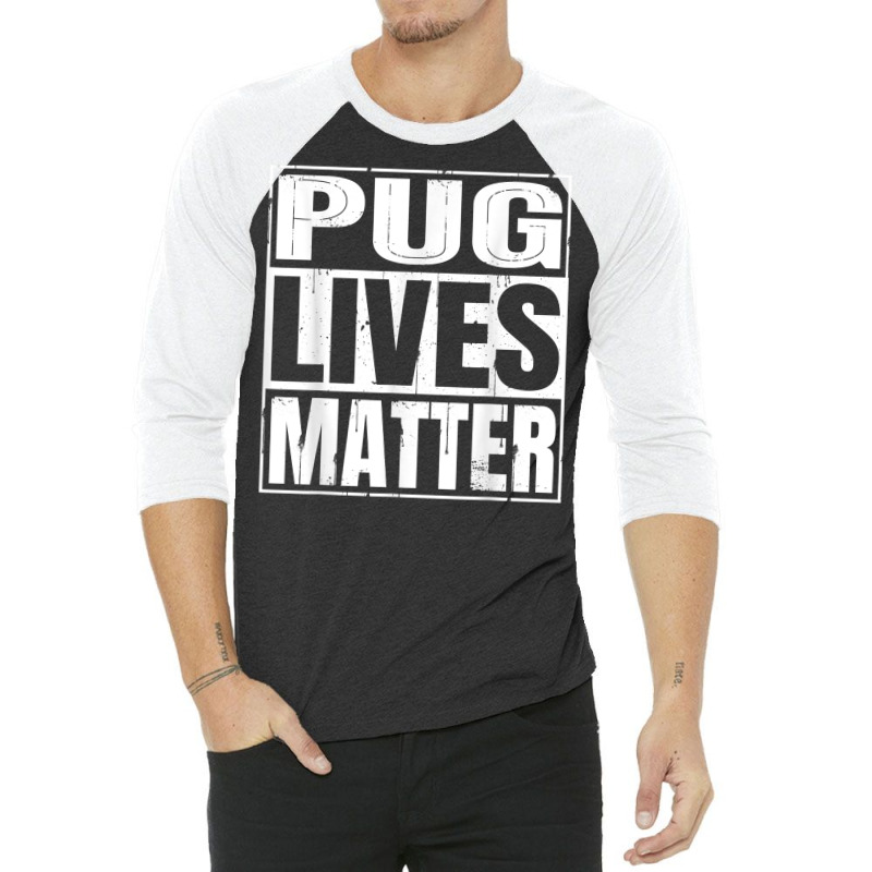 Pug Lives Matter   Funny Dog Lover Gift T Shirt 3/4 Sleeve Shirt | Artistshot