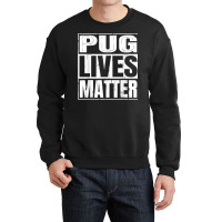 Pug Lives Matter   Funny Dog Lover Gift T Shirt Crewneck Sweatshirt | Artistshot