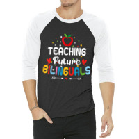 Teaching Future Bilinguals   Spanish Teachers Back 3/4 Sleeve Shirt | Artistshot