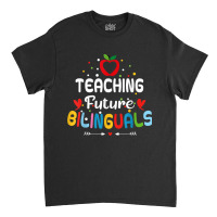 Teaching Future Bilinguals   Spanish Teachers Back Classic T-shirt | Artistshot