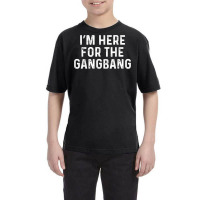 I'm Here For The Gangbang  Funny Savage Party Tee Youth Tee | Artistshot