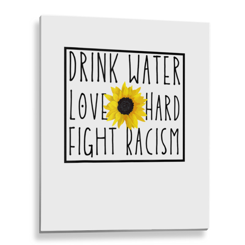 Drink Water Love Hard Fight Racism Tank Top Metal Print Vertical | Artistshot