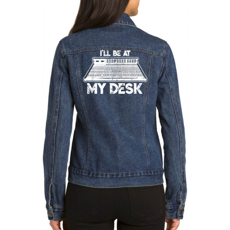 I'll Be At My Desk Funny Sound Guy Studio Engineer Ladies Denim Jacket by clishgdo | Artistshot