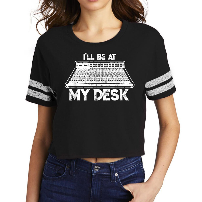 I'll Be At My Desk Funny Sound Guy Studio Engineer Scorecard Crop Tee by clishgdo | Artistshot