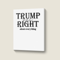 Trump Was Right About Everything, Donald Trump Sup Portrait Canvas Print | Artistshot