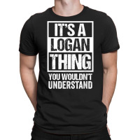 It's A Logan Thing You Wouldn't Understand   First T-shirt | Artistshot