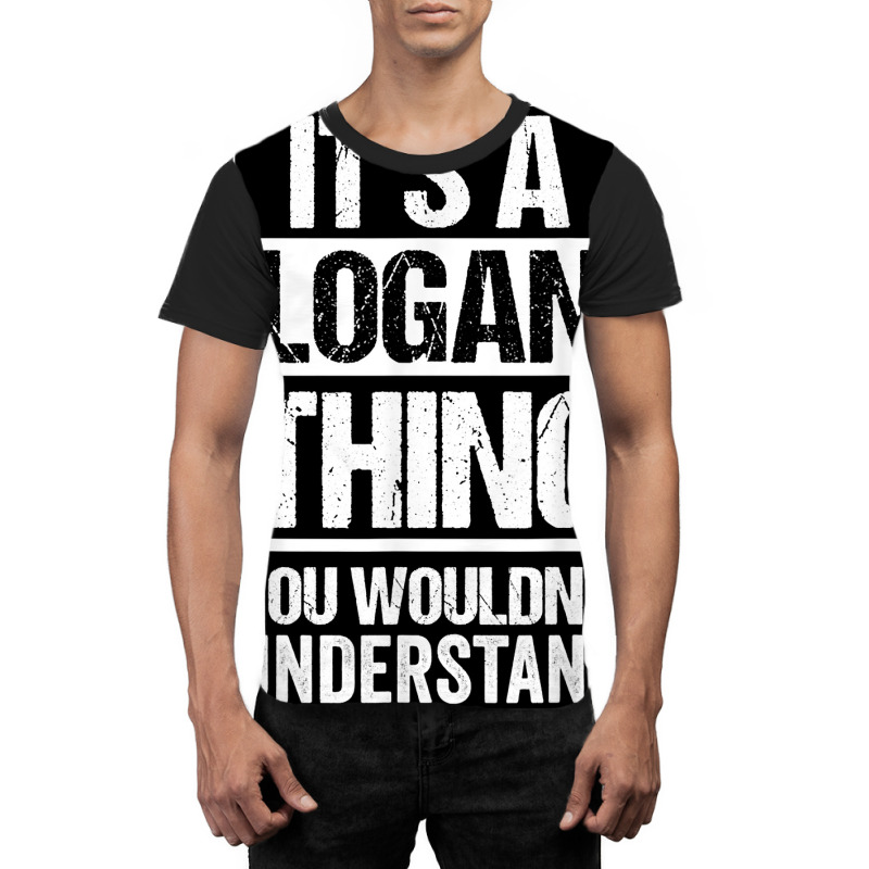 It's A Logan Thing You Wouldn't Understand   First Graphic T-shirt | Artistshot