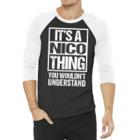 It's A Nico Thing You Wouldn't Understand First Na 3/4 Sleeve Shirt | Artistshot