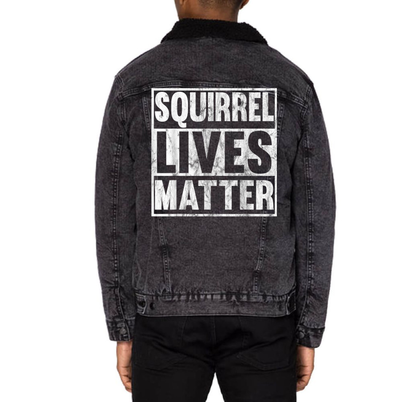 Squirrel Lives Matter Funny Squirrel Lives Quote T Unisex Sherpa-lined Denim Jacket | Artistshot