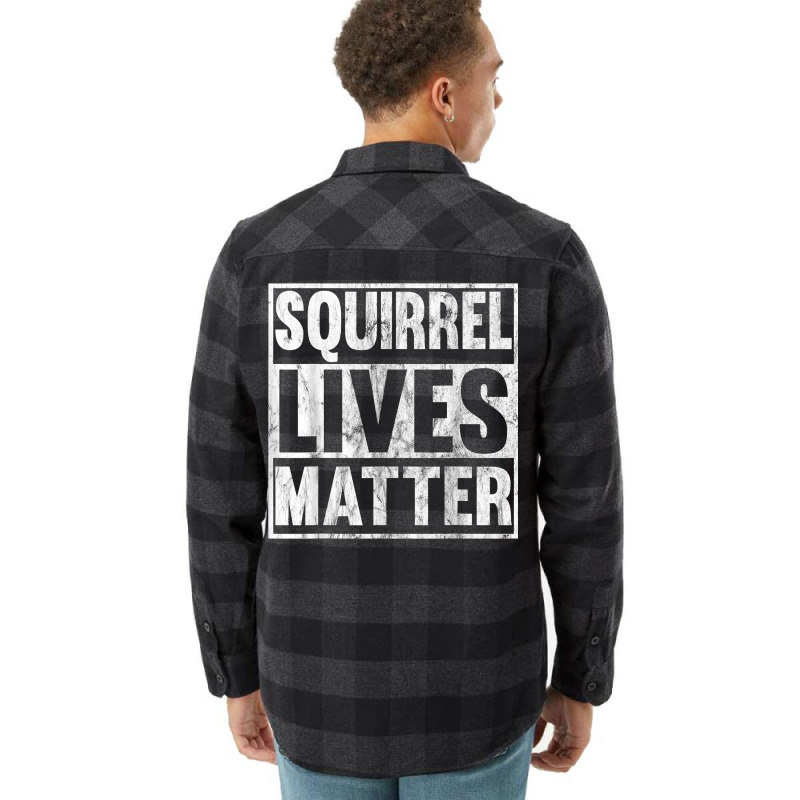 Squirrel Lives Matter Funny Squirrel Lives Quote T Flannel Shirt | Artistshot