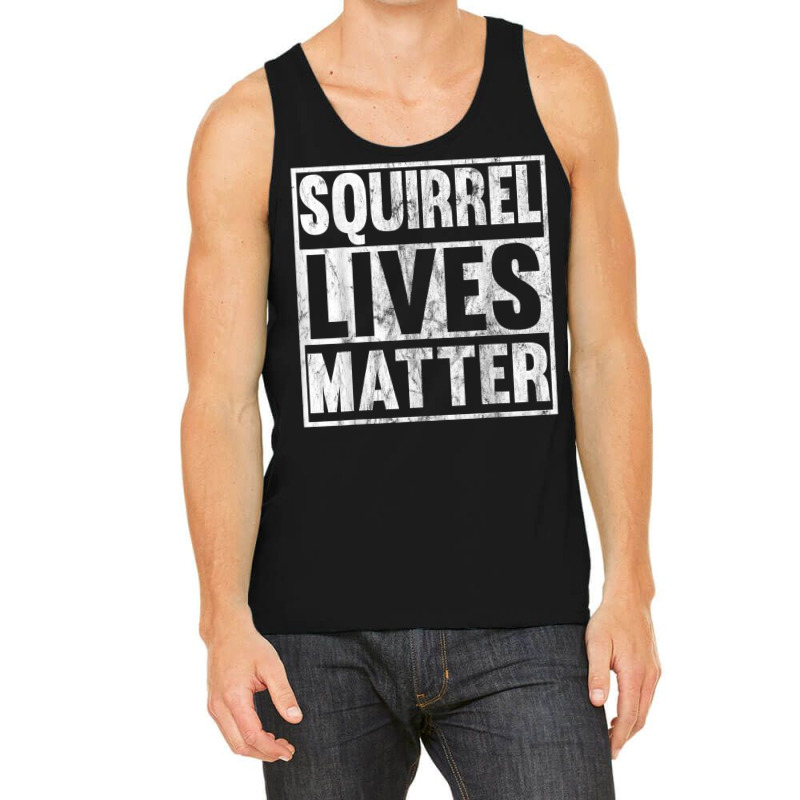 Squirrel Lives Matter Funny Squirrel Lives Quote T Tank Top | Artistshot