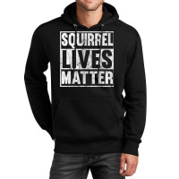 Squirrel Lives Matter Funny Squirrel Lives Quote T Unisex Hoodie | Artistshot