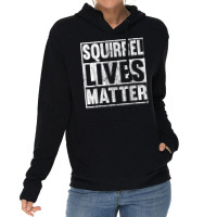 Squirrel Lives Matter Funny Squirrel Lives Quote T Lightweight Hoodie | Artistshot