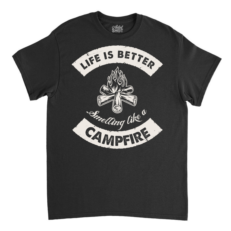 Life Is Better Smelling Like A Campfire Camper Cam Classic T-shirt | Artistshot