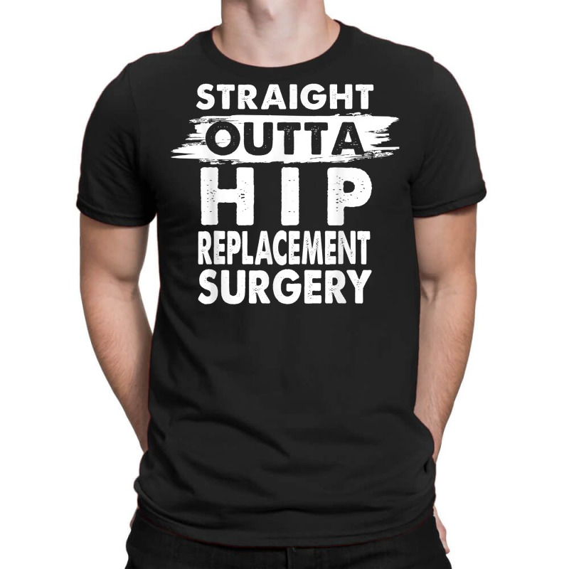 Straight Outta Hip Replacement Surgery Recovery Ge T-shirt | Artistshot