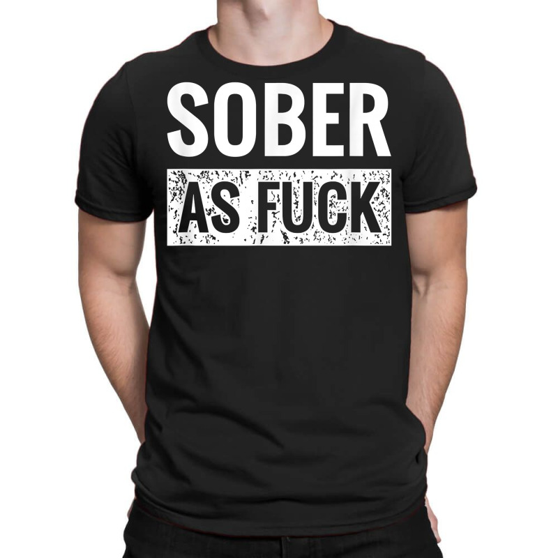 Sober As Fuck T Shirt Sobriety Af No Alcohol Drugs T-shirt | Artistshot