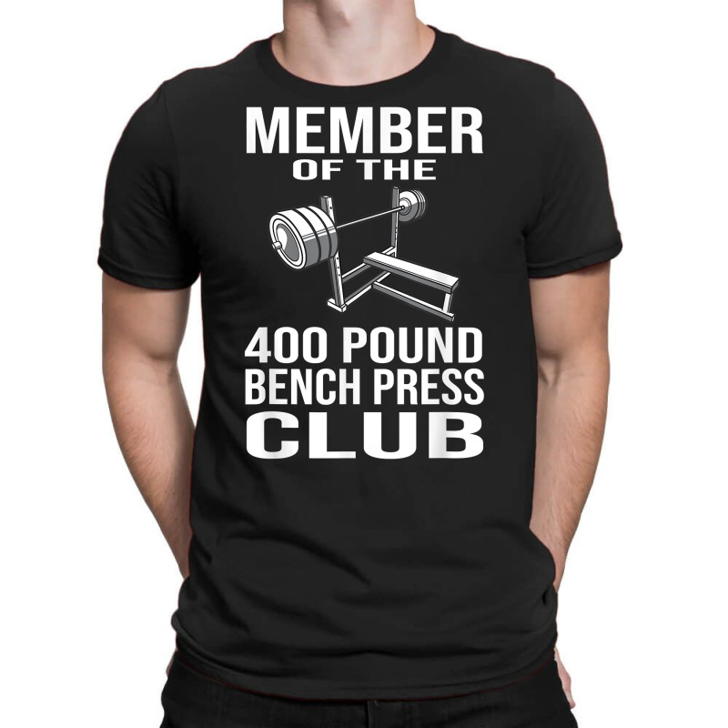 Member 400 Pound Bench Press Club Powerlifting Gym T-shirt | Artistshot