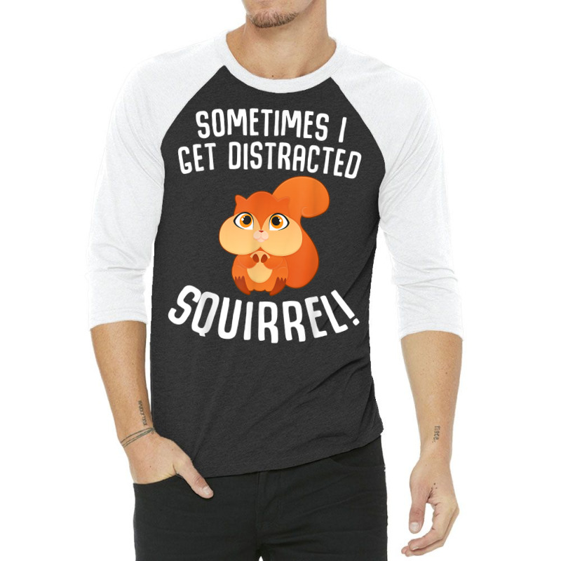 Sometimes I Get Distracted Squirrel T Shirt 3/4 Sleeve Shirt | Artistshot