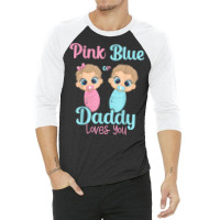 Mens Cute Pink Or Blue Daddy Loves You   Gender Re 3/4 Sleeve Shirt | Artistshot