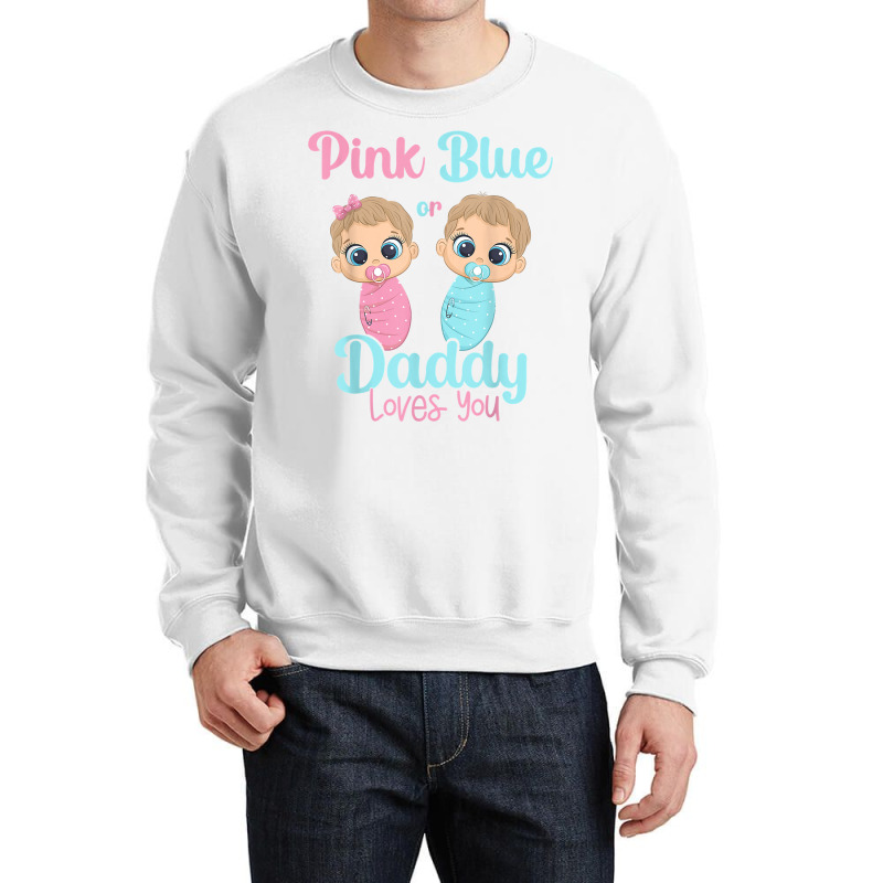 Mens Cute Pink Or Blue Daddy Loves You   Gender Re Crewneck Sweatshirt | Artistshot