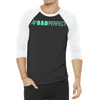 Mens Dad Perfect Fathers Day Shirt 3/4 Sleeve Shirt | Artistshot