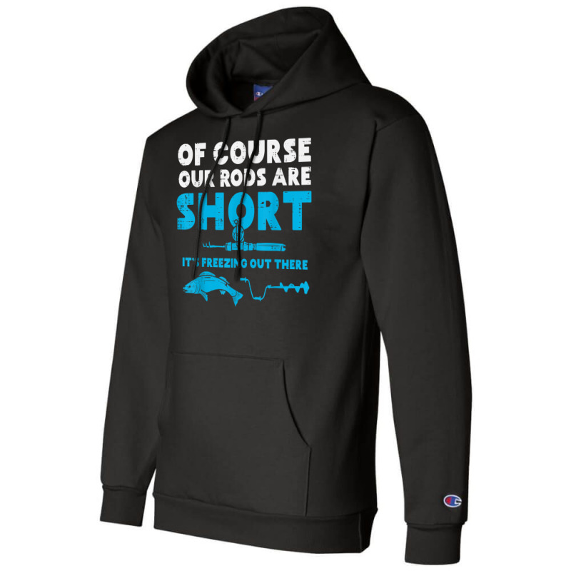 Our Rods Are Short Freezing Winter Ice Fishing Men Champion Hoodie | Artistshot