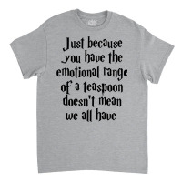 The Emotional Range Of A Teaspoon 5 Classic T-shirt | Artistshot