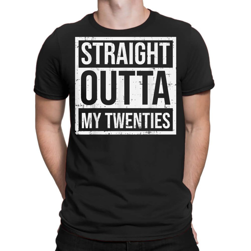 Straight Outta My Twenties 30th Birthday 30 Year O T-shirt | Artistshot