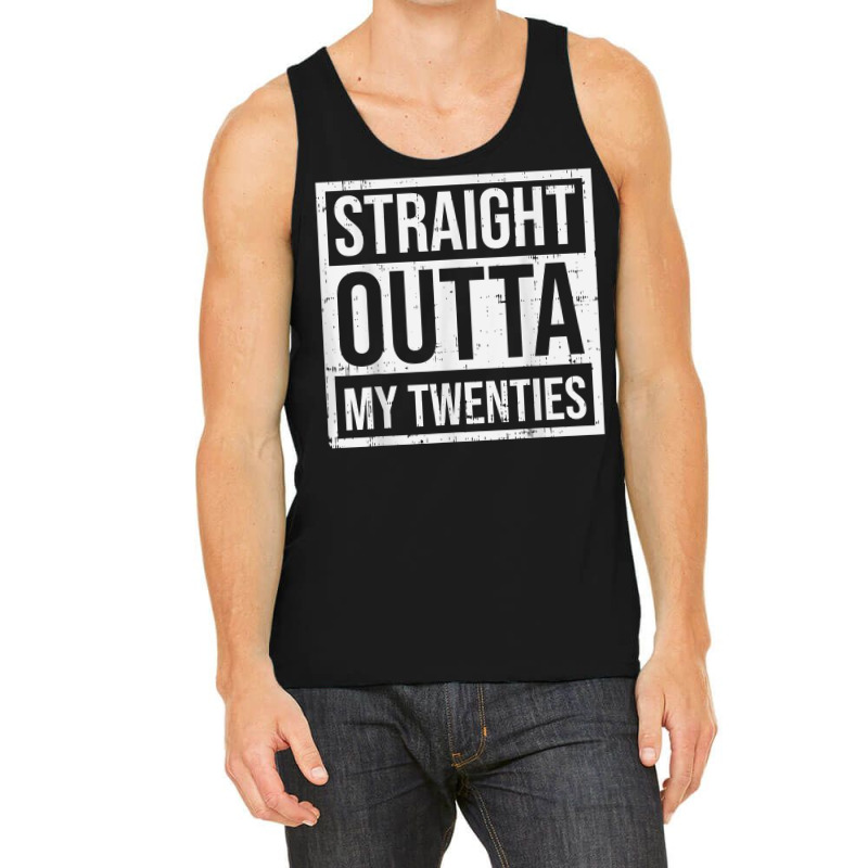 Straight Outta My Twenties 30th Birthday 30 Year O Tank Top | Artistshot