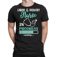 Labor & Delivery Nurse In Progress Loading Student T-shirt | Artistshot