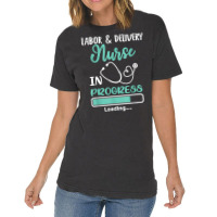 Labor & Delivery Nurse In Progress Loading Student Vintage T-shirt | Artistshot