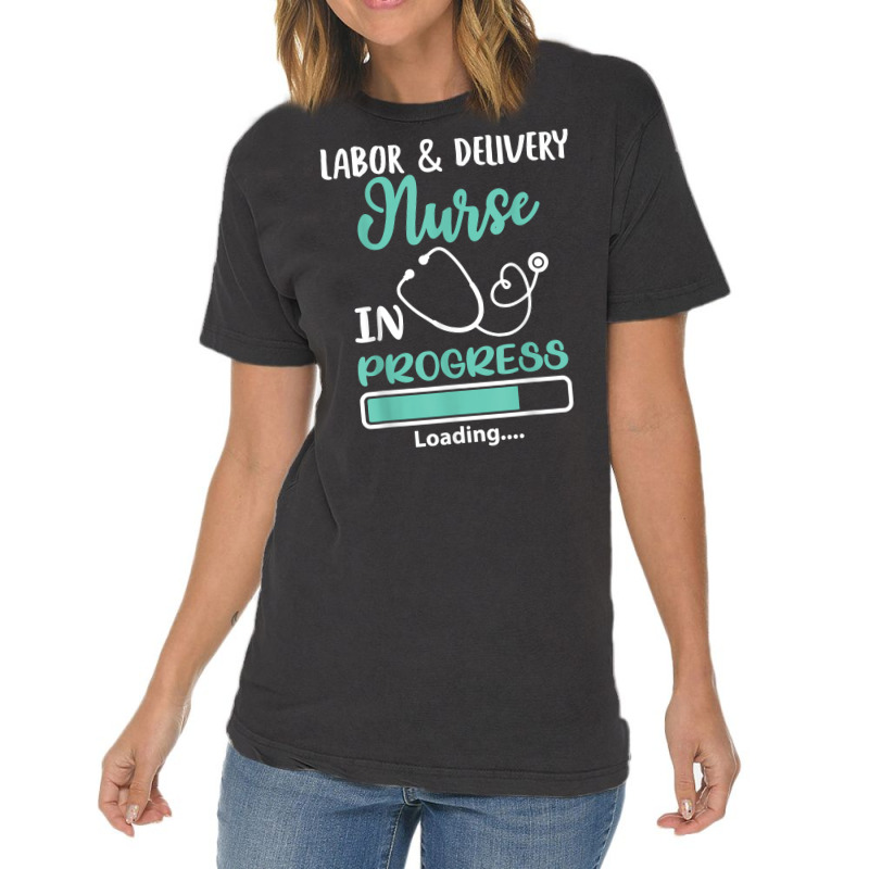 Labor & Delivery Nurse In Progress Loading Student Vintage T-shirt | Artistshot