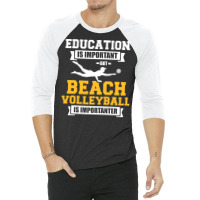 Education Is Important But Beach Volleyball Is Imp 3/4 Sleeve Shirt | Artistshot