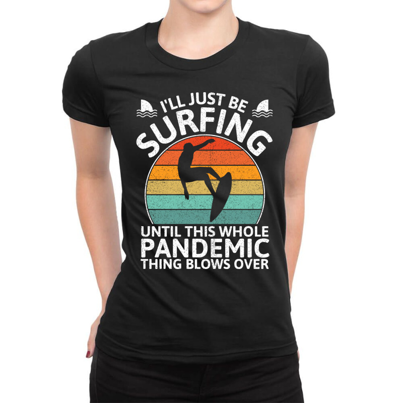 Funny Surfing Until Pandemic Over Nostalgia Ladies Fitted T-shirt | Artistshot