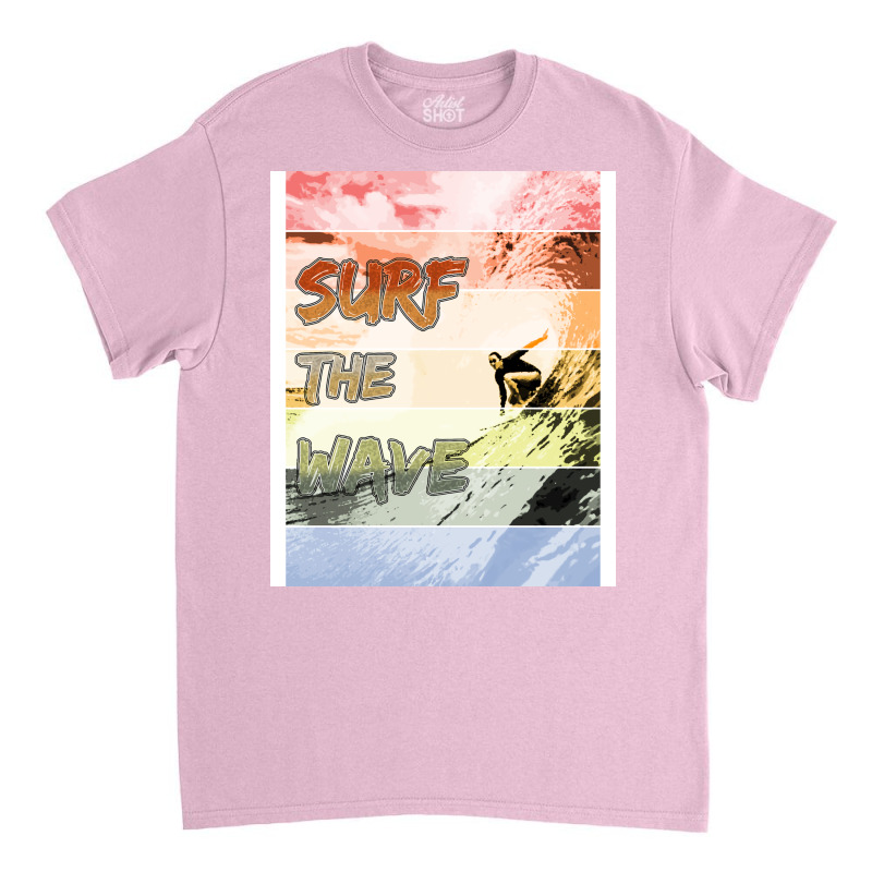 Catch The Wave Surf The Wave Humor Classic T-shirt | Artistshot