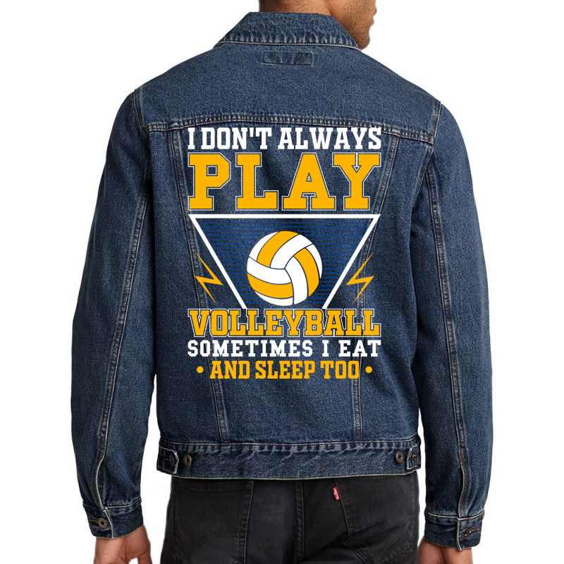 I Dont Always Play Volleyball Sometimes I Eat And Men Denim Jacket | Artistshot