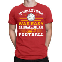 If Volleyball Was Easy They Would Call It Football T-shirt | Artistshot