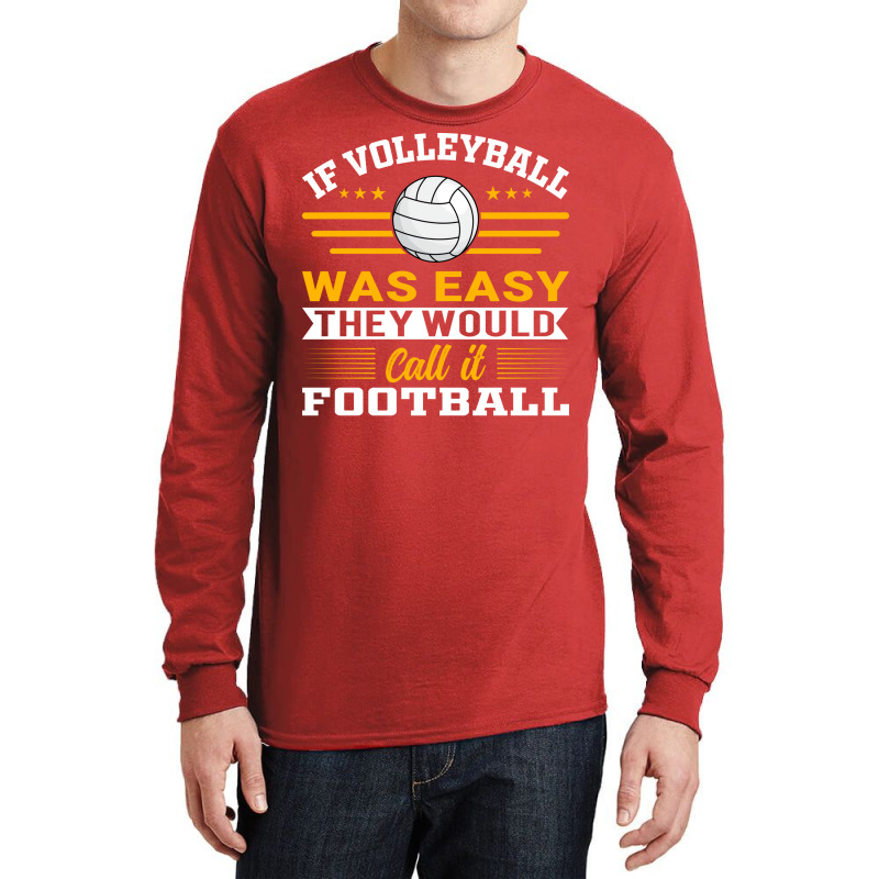 If Volleyball Was Easy They Would Call It Football Long Sleeve Shirts by zelekmanfraw | Artistshot