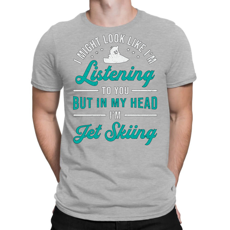 Jet Ski Listening To You Jet Skiing Water Sports R T-shirt | Artistshot