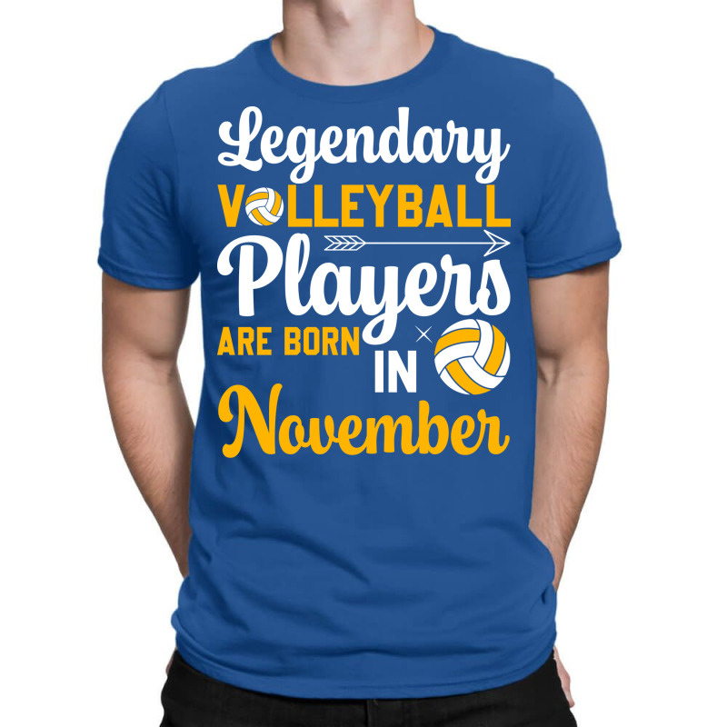 Legendary Volleyball Players Are Born In November T-shirt | Artistshot