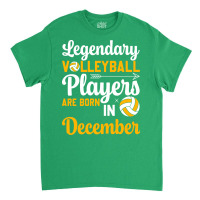 Legendary Volleyball Players Are Born In December Classic T-shirt | Artistshot