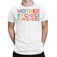 Mother By Choice For Choice Pro Choice Feminist Ri T-shirt | Artistshot