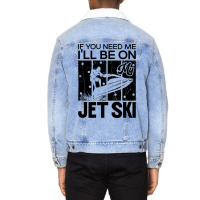 Jet Skiing If You Need Me Ill Be On My Jet Ski Hum Unisex Sherpa-lined Denim Jacket | Artistshot