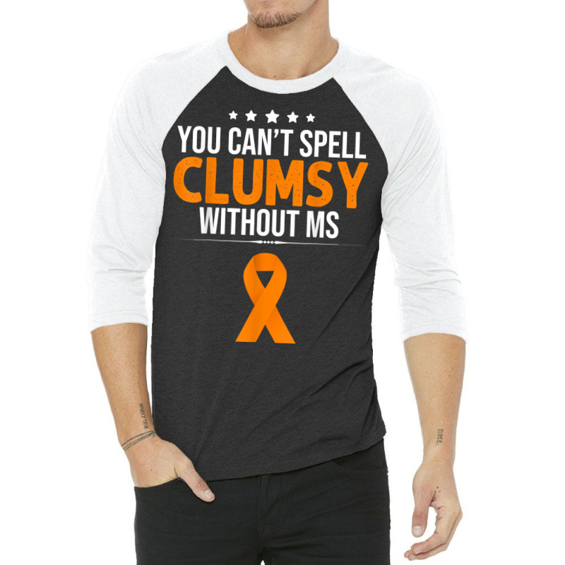 Multiple Sclerosis Awareness Clumsy Without Ms Awa 3/4 Sleeve Shirt | Artistshot