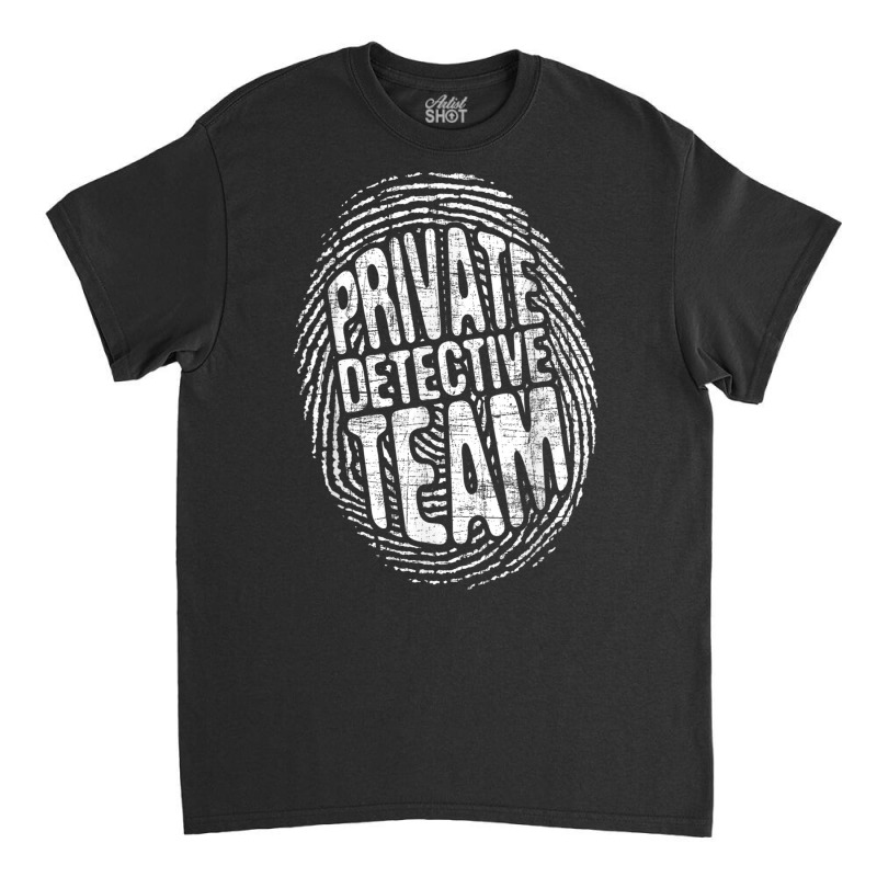 Private Detective Team   Investigate Investigator Classic T-shirt by bettincam | Artistshot